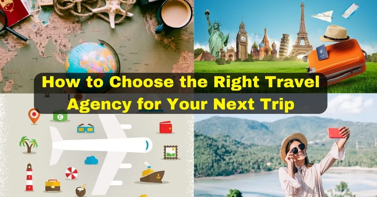 Choosing the Right Travel Agency for Your Next Trip